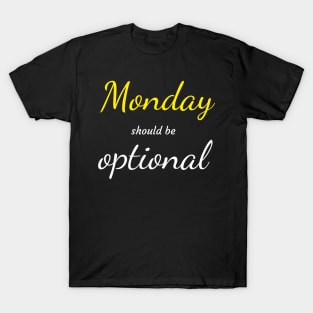 Monday should be optional T-shirt T-Shirt